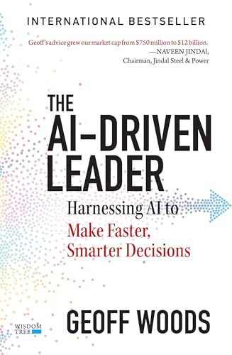 The AI-Driven Leader: Harnessing AI to Make Faster, Smarter Decis...