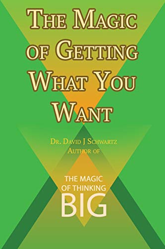 The Magic of Getting What You Want by David J.