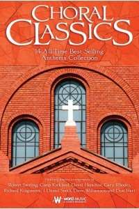 Choral Classics (14 All-Time Best-Selling Anthems Collection). Difficulty: Moderate. Voicing: SATB. 2015