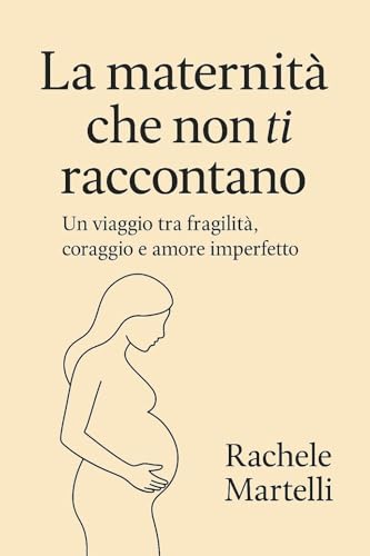 La maternità che non ti raccontano: Un viaggio tra fragilità , coraggio e amore imperfetto