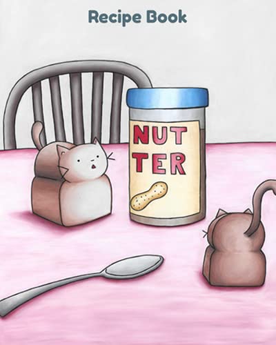 Peanut Butter and Bread (Cat): Recipe Book (The Daily Life of Cats Journals)