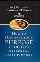 How to Discover Your Purpose in 10 Days Prayers and Daily Journal 1932477012 Book Cover