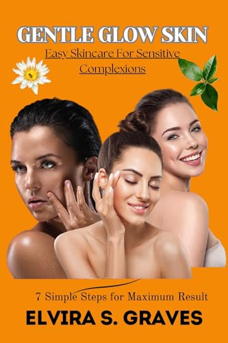 Gentle Glow Skin: Easy Skincare For Sensitive Complexions