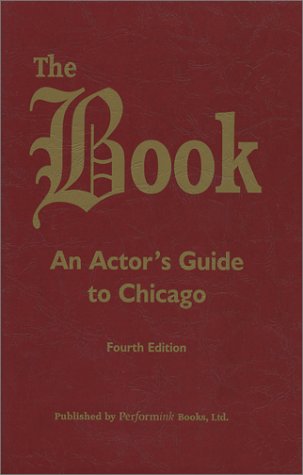 The Book : An Actor's Guide to Chicago - 4th ed.