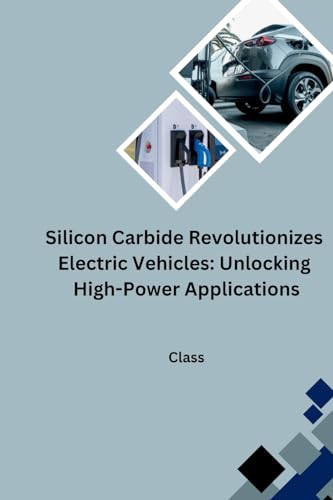 Silicon Carbide Revolutionizes Electric Vehicles: Unlocking High-Power Applications