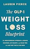 The GLP-1 Weight Loss Blueprint: The Breakthrough Approach to Reduce Cravings, Eat Healthy, and Make This the Last Diet You’ll Ever Need