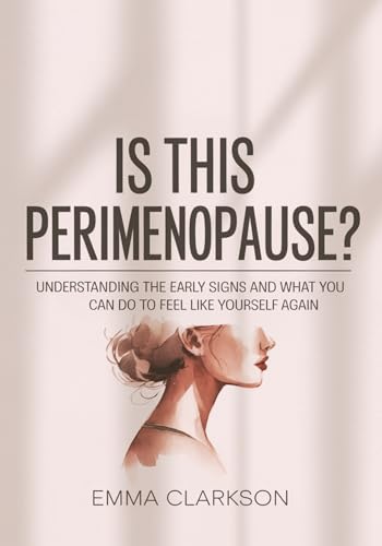 Is This Perimenopause?: Understanding the Early Signs and What You Can Do to Feel Like Yourself Again (The Perimenopause Relief Series: Wellness for Midlife Women Book 1)