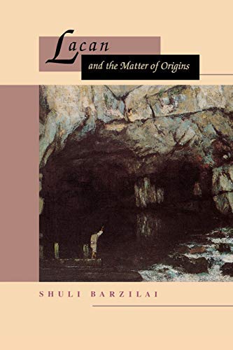 Lacan and the matter of origins by shuli barzilai