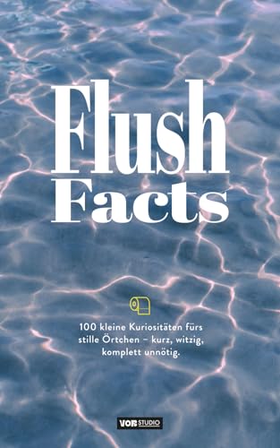 FLUSH FACTS. Das Klobuch. Witziges Geschenk fuer alle Klugscheisser! 100 kleine Kuriositaeten & Schaetzfragen fuers stille Oertc