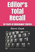 Editor's Total Recall: 30 Years of Newspaper Stories 1983294640 Book Cover
