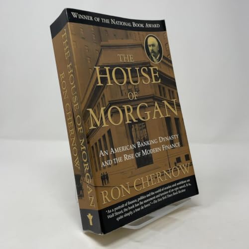 The House of Morgan: An American Banking Dynasty and the Rise of ...