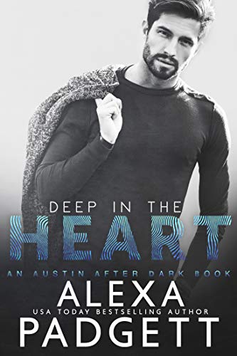 Deep in the Heart (An Austin After Dark Book Book 1) by [Alexa Padgett]