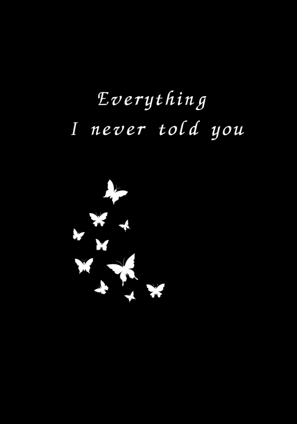Everything I never told you: Confessions in Verse