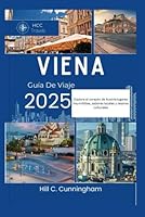 Viena Guía De Viaje 2025: Explore el corazón de Austria: lugares imperdibles, sabores locales y tesoros culturales (Spanish Edition) B0F3WSNCWL Book Cover
