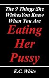The 9 Things She Wishes You Knew When You Are Eating Her Pussy