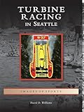  Turbine Racing in Seattle (Images of Sports) (English Edition)