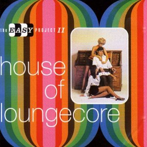 House of Loungecore/the Easy P