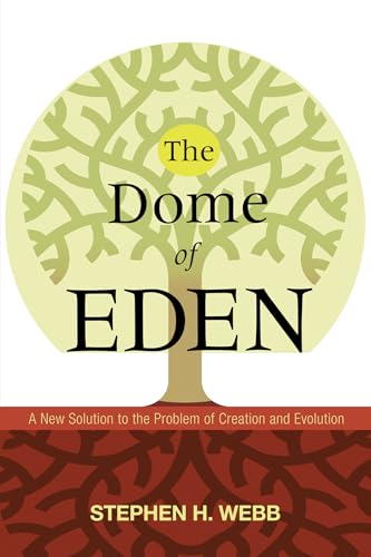 The Dome of Eden: A New Solution to the Problem of Creation and Evolution