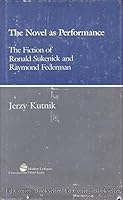 Novel As Performance: The Fiction of Ronald Sukenick and Raymond Federman (Crosscurrents/Modern/Critiques. Third Series) 0809312492 Book Cover