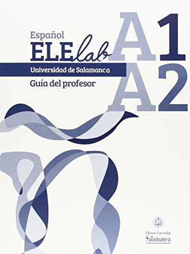 Español ELElab Universidad de Salamanca: nivel A1-A2. Guía del profesor