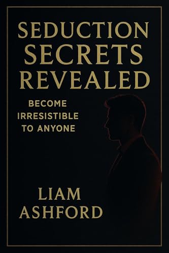 Seduction Secrets Revealed: Become Irresistible to Anyone: Discover Proven Techniques