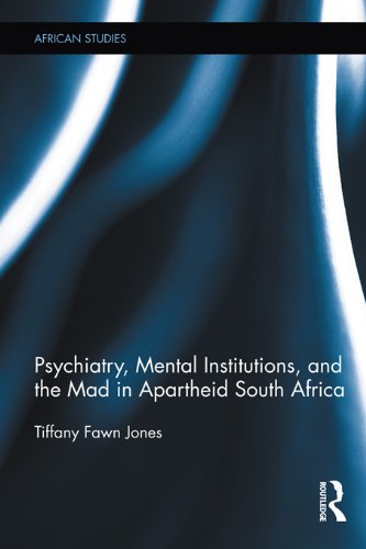 Psychiatry, Mental Institutions, and the Mad in Apartheid South Africa (African Studies)