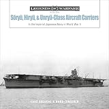 Sōryū-, Hiryū-, and Unryū-Class Aircraft Carriers: In the Imperial Japanese Navy During World War II (Legends of Warfare: Naval, Band 16) - Lars Ahlberg, Hans Lengerer 