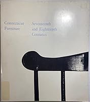 Connecticut Furniture Seventeenth And Eighteenth Centuries An Exhibition ... B07ZPG71DG Book Cover