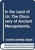In the Land of Ur; The Discovery of Ancient Mesopotamia. 0394908074 Book Cover