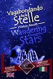 Wandering Among the Stars  Vagabondando fra le stelle: Bilingual parallel text - Bilingue con testo a fronte: English - Italian / Inglese - Italiano (Dual Language Easy Reader) (Italian Edition)