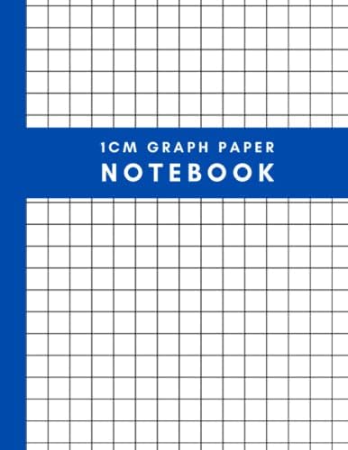 1cm Graph Paper Notebook: Graph Paper Notebook 1 Cm Square Grid,1 Cm Composition Grid Notebook Square Graph Paper, Graph Paper Notebook 1cm Squares, ... 1Cm Graphing Paper, 1 Cm Square Graph Paper.