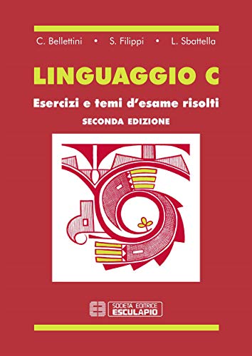 Amazon Com Linguaggio C Esercizi E Temi D Esame Risolti Italian Edition Ebook C Bellettini S Filippi L Sbattella Kindle Store