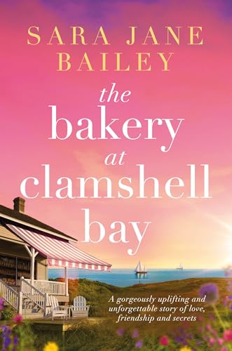 The Bakery at Clamshell Bay: A gorgeously uplifting and unforgettable story of love, friendship and secrets