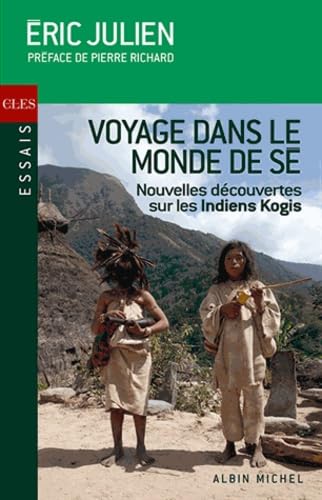 Voyage dans le monde de Sé - Nouvelles découvertes sur les indiens Kogis: Nouvelles révélations sur les Indiens Kogis