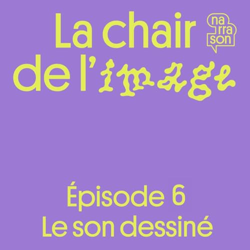 La chair de l&rsquo;image ( 6/6 ) : Le son dessin&eacute;