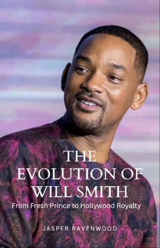 The Evolution of Will Smith: From Fresh Prince to Hollywood Royalty (English Edition)