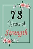73rd birthday journal: lined journal / notebook - cute and inspirational 73 yr old gift - fun and practical alternative to a card - 73rd birthday gifts for women - 73 years of strength