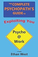 The Complete Psychopath's Guide to Exploiting You 0988775778 Book Cover