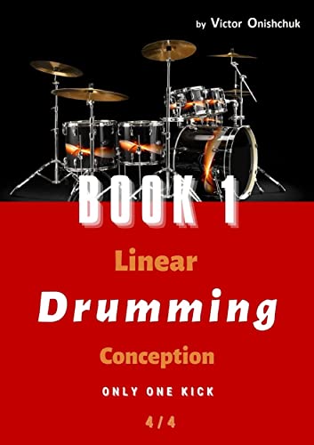 Linear D r u m m i n g Conception â€“ Book 1 â€“ 4/4 : - Â« Linear Drumming Exercises Â» - Â« Linear Drumming Scale Â» (Linear Drumming Conception - 4/4 - 12/8 - 5/4 - 7/4)