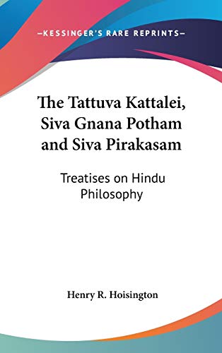 The Tattuva Kattalei, Siva Gnana Potham and Siva Pirakasam: Treatises on Hindu Philosophy