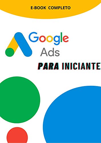 Google Ads Para Iniciantes.: Aprenda a trabalhar com o maior vend...