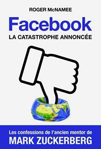 Télécharger Facebook, la catastrophe annoncée: Les confessions de l'ancien mentor de Mark Zuckerberg PDF