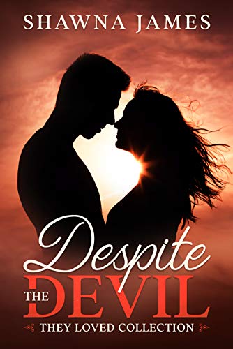 Despite the Devil: A Romantic Women's Fiction Novel (They Loved Collection Book 1) by [Shawna James]