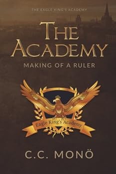 Paperback The Academy: Making of a Ruler (The Eagle King's Acadey) (Volume 1) Book