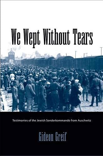 We Wept Without Tears: Testimonies of the Jewish Sonderkommando from Auschwitz