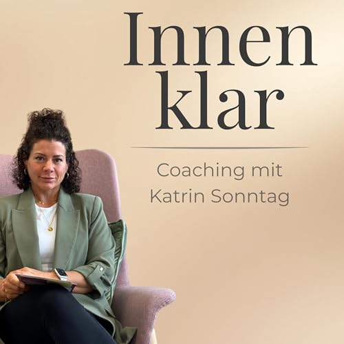Innen klar - Coaching mit Katrin Sonntag Podcast Por Katrin Sonntag arte de portada