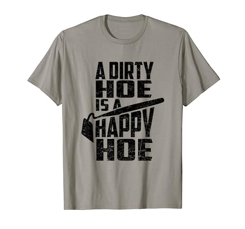 A Dirty Hoe Is A Happy Hoe Funny Gardening Lover Gardener T-Shirt
