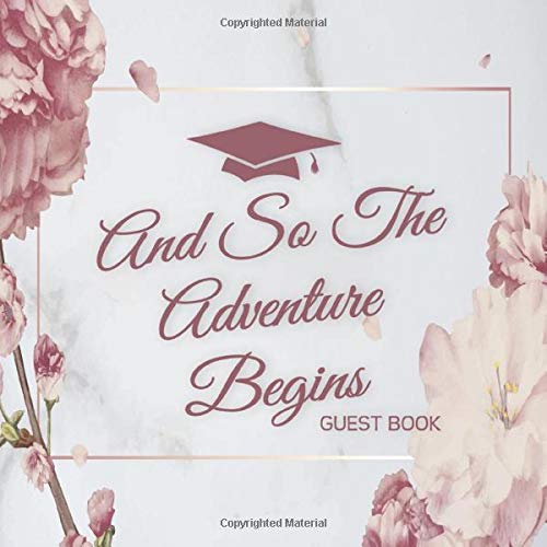 And So The Adventure Begins: Cute Rose Gold Floral, Marble Graduation Guest Book With Write In Advice Lib Prompts For Guests, Funny Keepsake Memory Book Gift