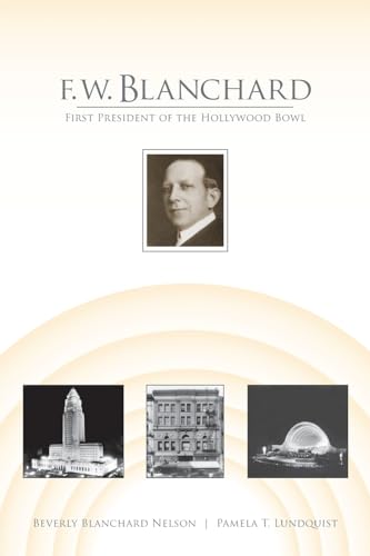 F.W. Blanchard: First President of the Hollywood Bowl F.W. Blanchard: First President of the Hollywood Bowl