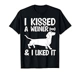 I Kissed A Weiner Dog & I Liked It Dachshund Breed Weiner T-Shirt